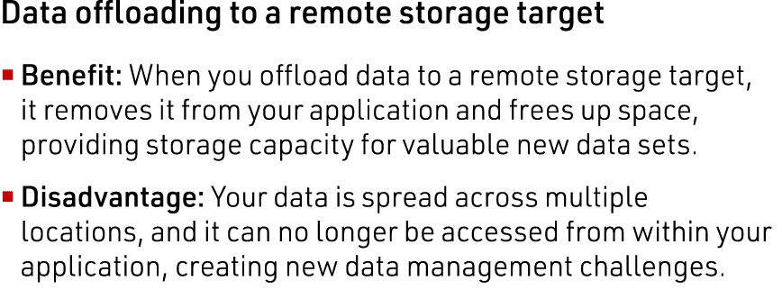 Data offloading to a remote storage target Benefit: When you offload data to a remote storage target, it removes it f   