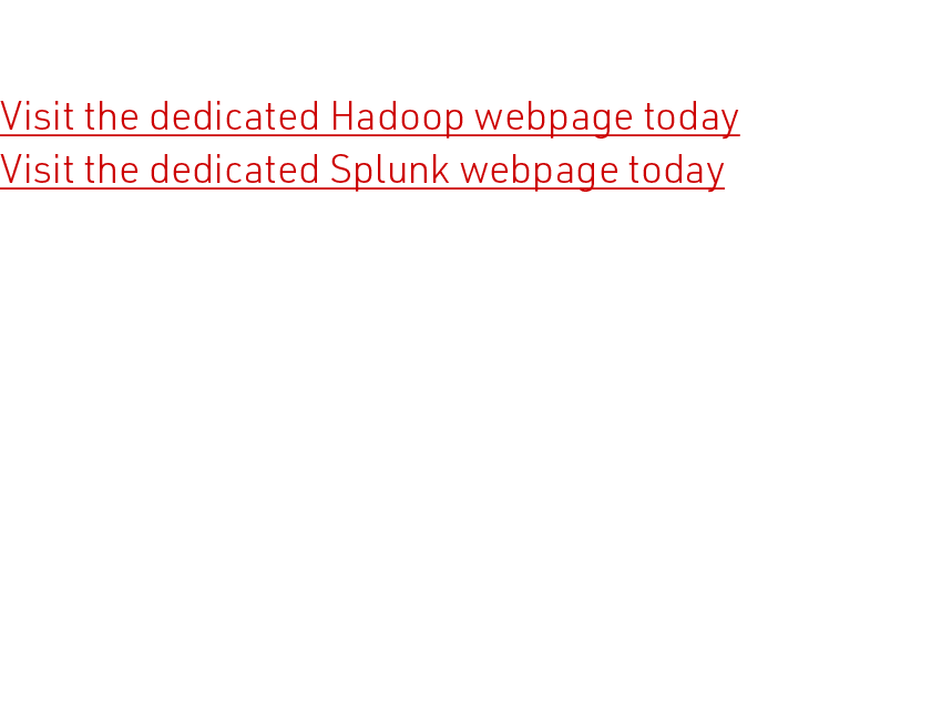 Find out how you can use Hitachi Content Platform: Visit the dedicated Hadoop webpage today Visit the dedicated Splun   