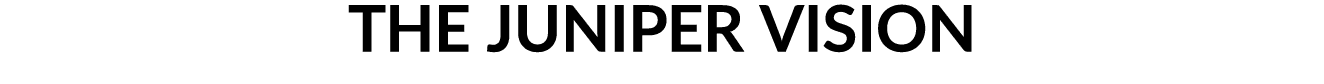 THE JUNIPER VISION