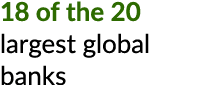 18 of the 20 largest global banks