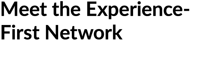 Meet the Experience First Network
