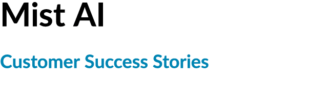 Mist AI Customer Success Stories
