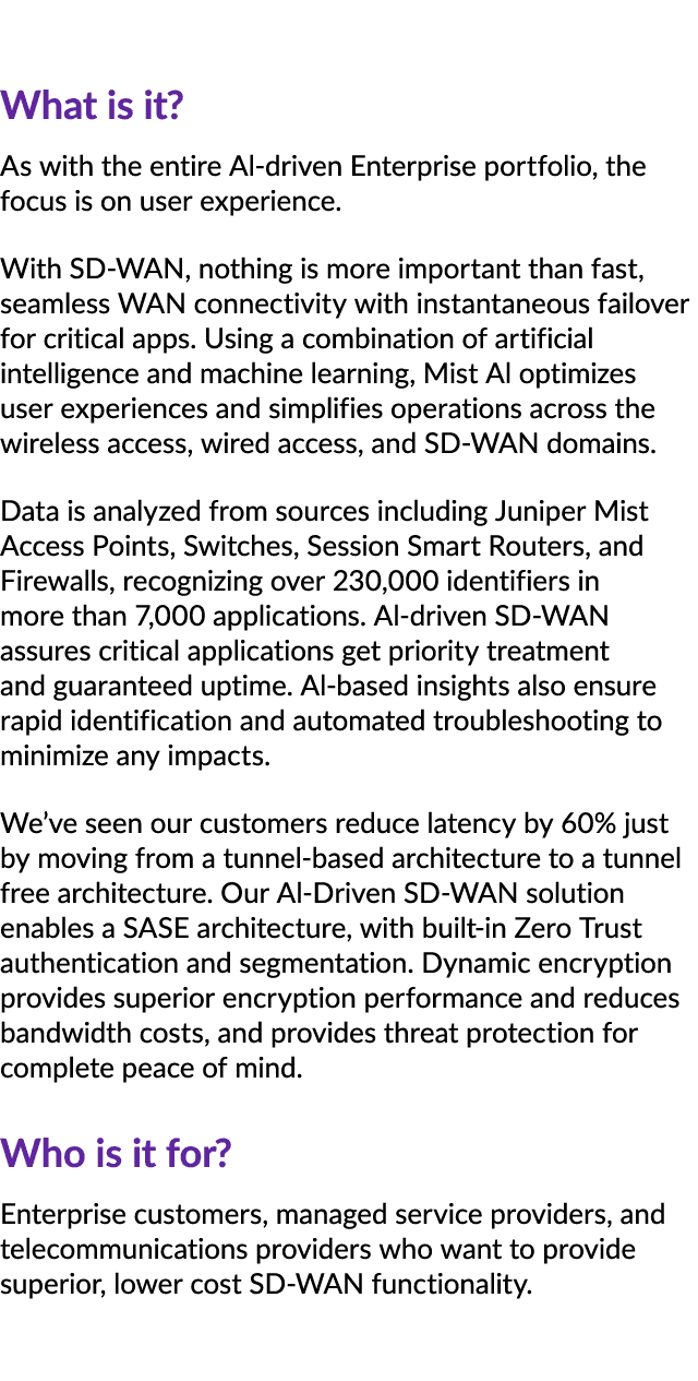 What is it? As with the entire Al driven Enterprise portfolio, the focus is on user experience. With SD WAN, nothing ...