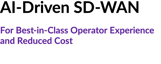 AI Driven SD WAN For Best in Class Operator Experience and Reduced Cost