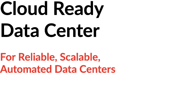 Cloud Ready Data Center For Reliable, Scalable, Automated Data Centers