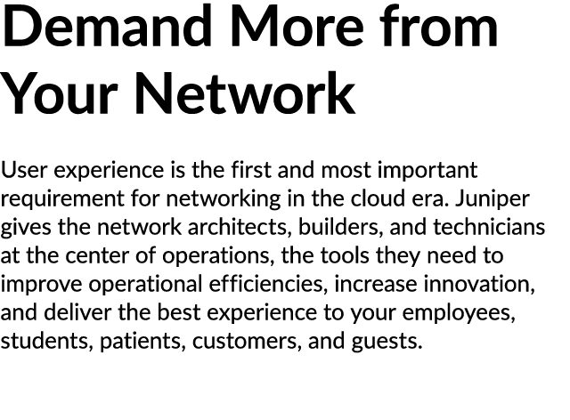 Demand More from Your Network User experience is the first and most important requirement for networking in the cloud...