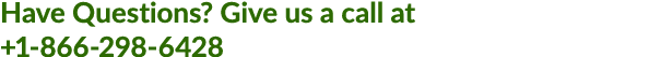 Have Questions? Give us a call at +1 866 298 6428