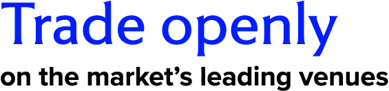 Trade openly on the market’s leading venues