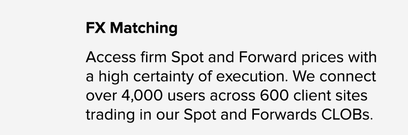 FX Matching Access firm Spot and Forward prices with a high certainty of execution. We connect over 4,000 users acros...