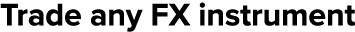 Trade any FX instrument 