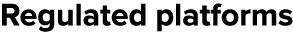 Regulated platforms