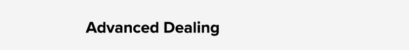 Advanced Dealing