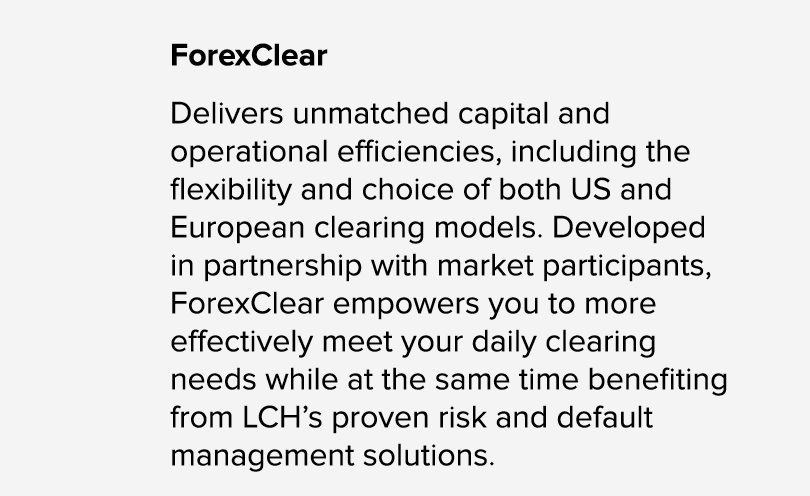 ForexClear Delivers unmatched capital and operational efficiencies, including the flexibility and choice of both US a...