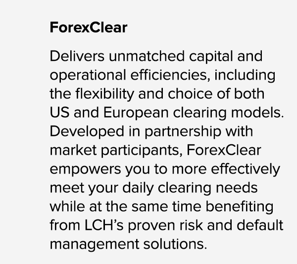 ForexClear Delivers unmatched capital and operational efficiencies, including the flexibility and choice of both US a...