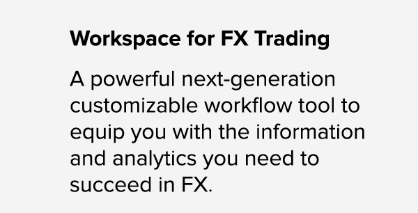 Workspace for FX Trading A powerful next generation customizable workflow tool to equip you with the information and ...