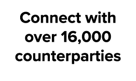 Connect with over 16,000 counterparties