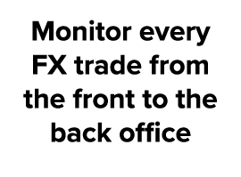 Monitor every FX trade from the front to the back office