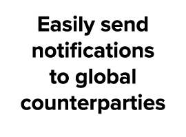 Easily send notifications to global counterparties