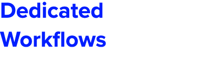 Dedicated Workflows