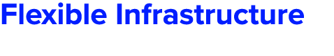 Flexible Infrastructure 