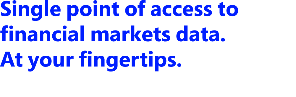 Single point of access to financial markets data. At your fingertips.