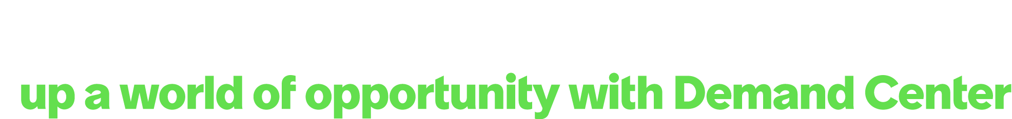 up a world of opportunity with Demand Center