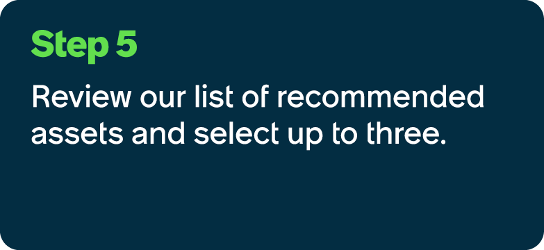 Step 5 Review our list of recommended assets and select up to three.
