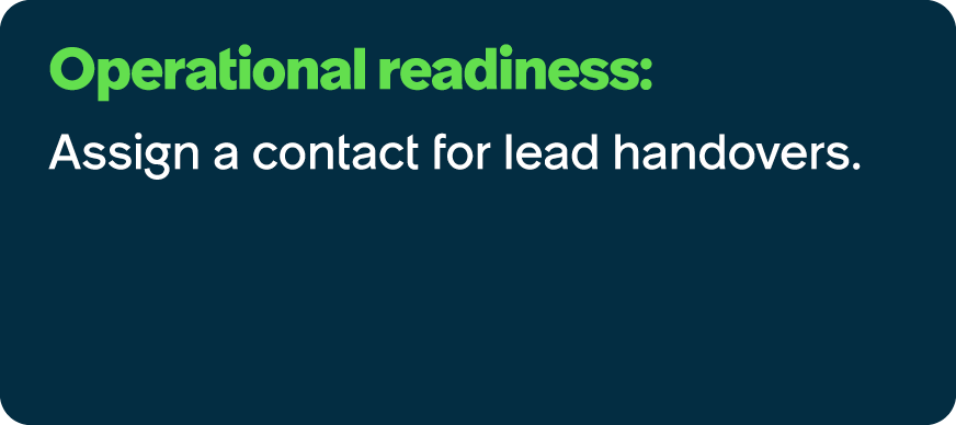 Operational readiness: Assign a contact for lead handovers.