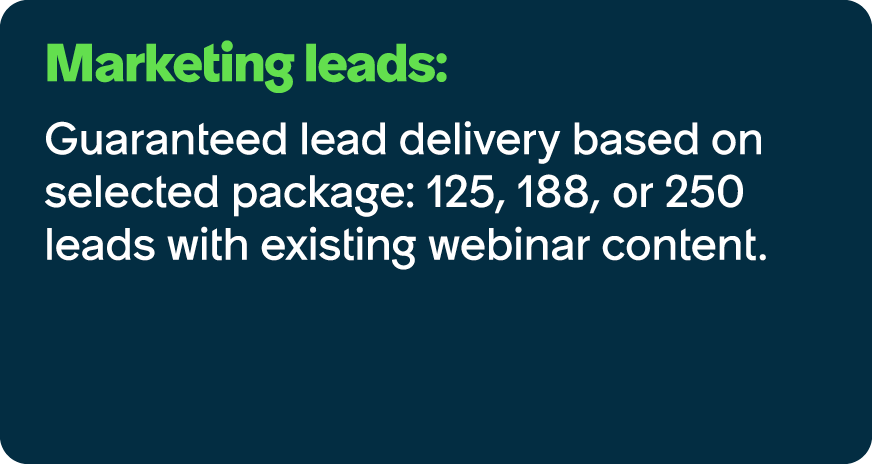 Marketing leads: Guaranteed lead delivery based on selected package: 125, 188, or 250 leads with existing webinar con...