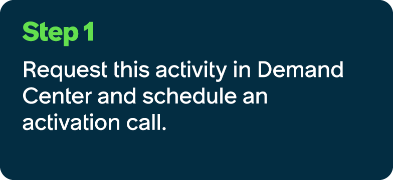Step 1 Request this activity in Demand Center and schedule an activation call.