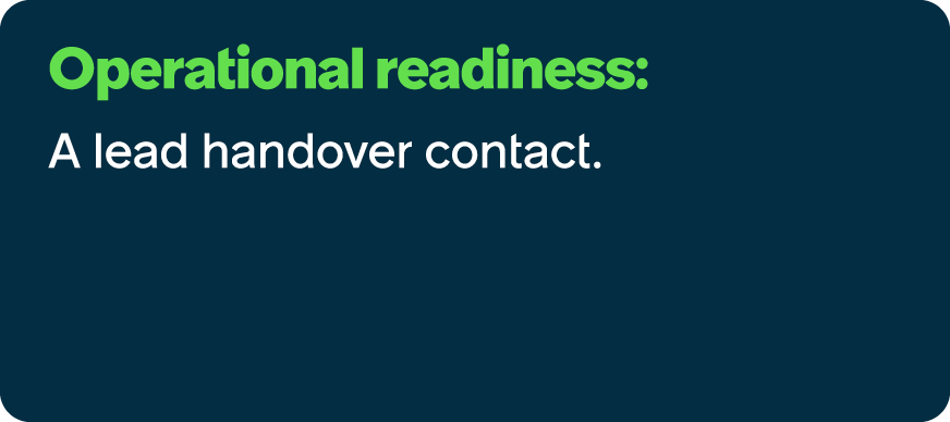 Operational readiness: A lead handover contact.