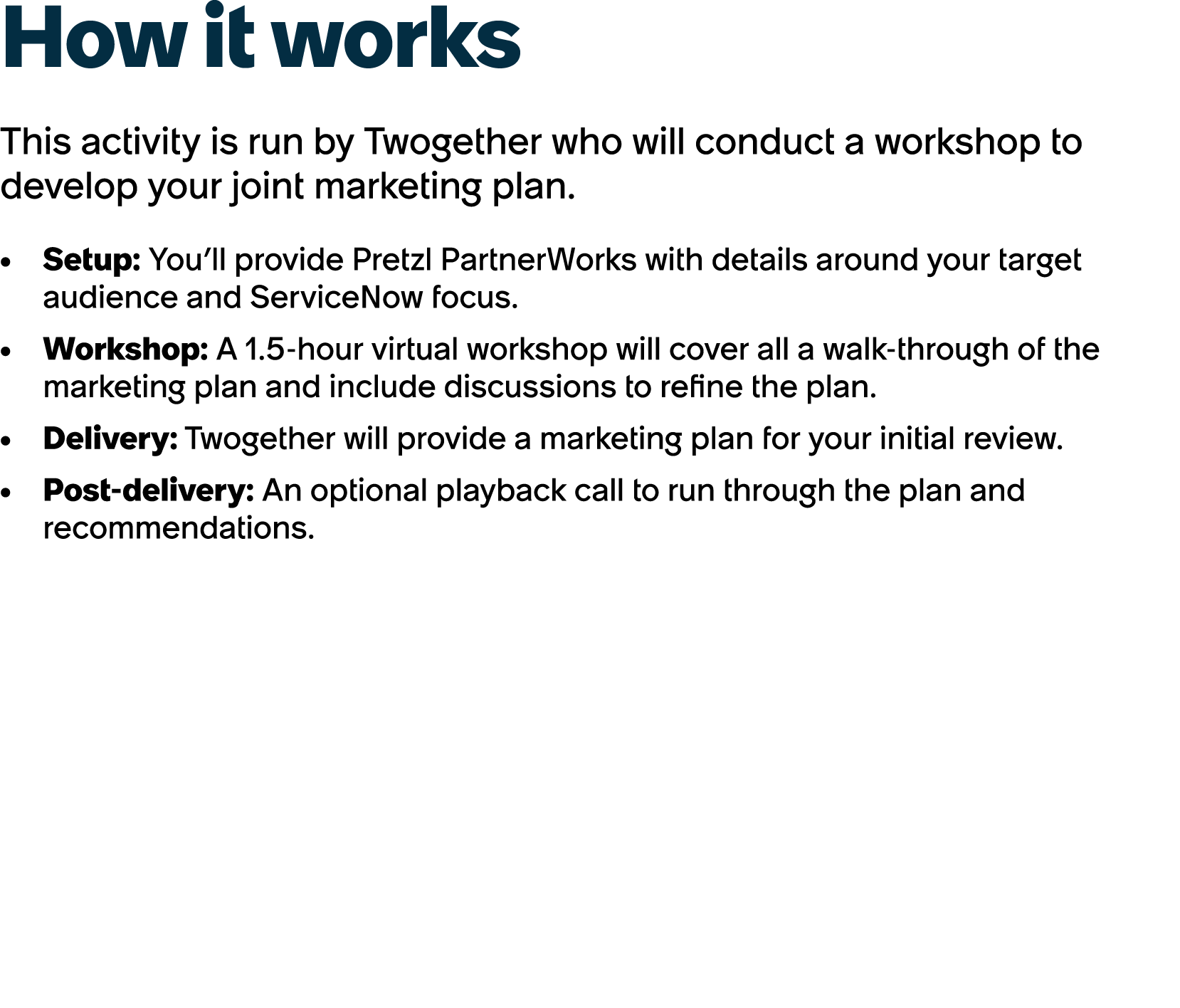 How it works This activity is run by Twogether who will conduct a workshop to develop your joint marketing plan. Setu...