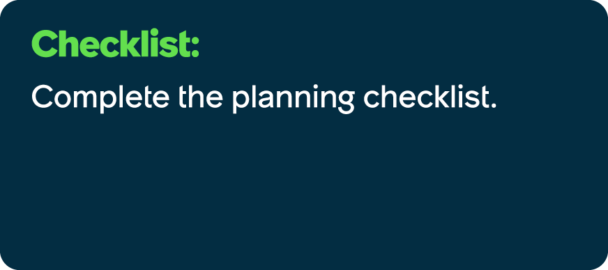 Checklist: Complete the planning checklist.