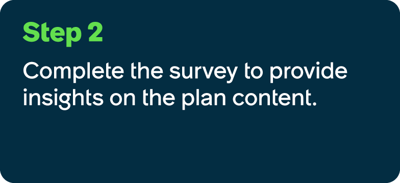 Step 2 Complete the survey to provide insights on the plan content.