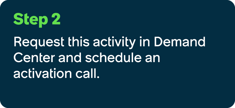 Step 2 Request this activity in Demand Center and schedule an activation call.