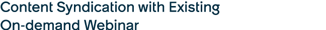 Content Syndication with Existing On demand Webinar