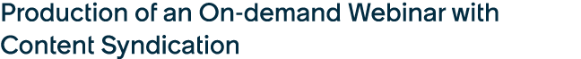 Production of an On demand Webinar with Content Syndication