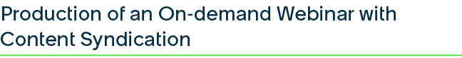 Production of an On demand Webinar with Content Syndication