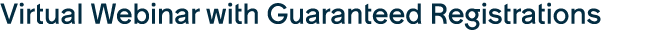 Virtual Webinar with Guaranteed Registrations