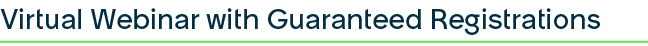 Virtual Webinar with Guaranteed Registrations