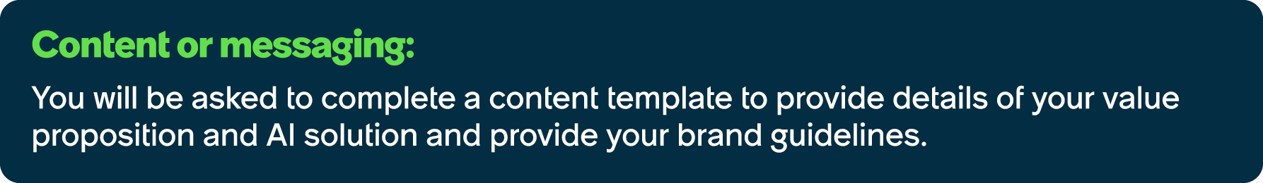 Content or messaging: You will be asked to complete a content template to provide details of your value proposition a...