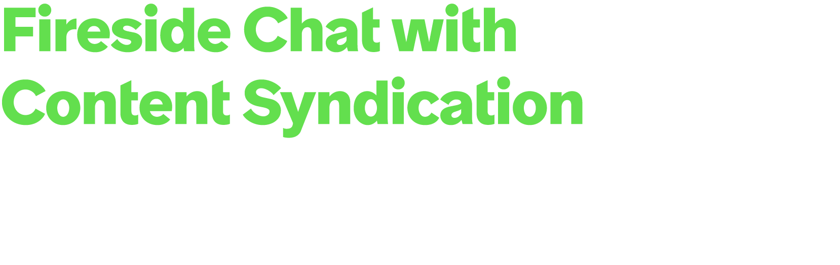 Fireside Chat with Content Syndication Generate new leads through a professionally produced Fireside Chat and content...