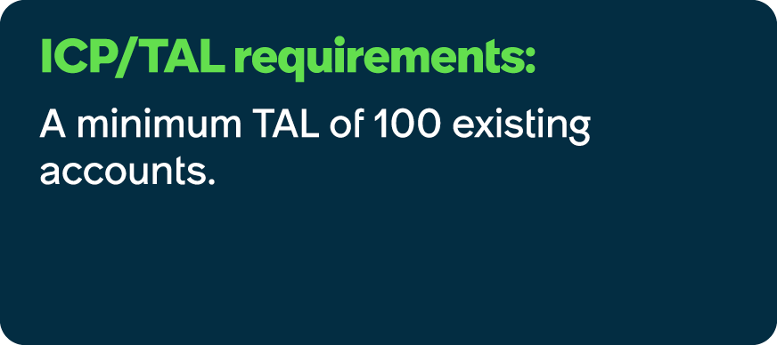 ICP/TAL requirements: A minimum TAL of 100 existing accounts.