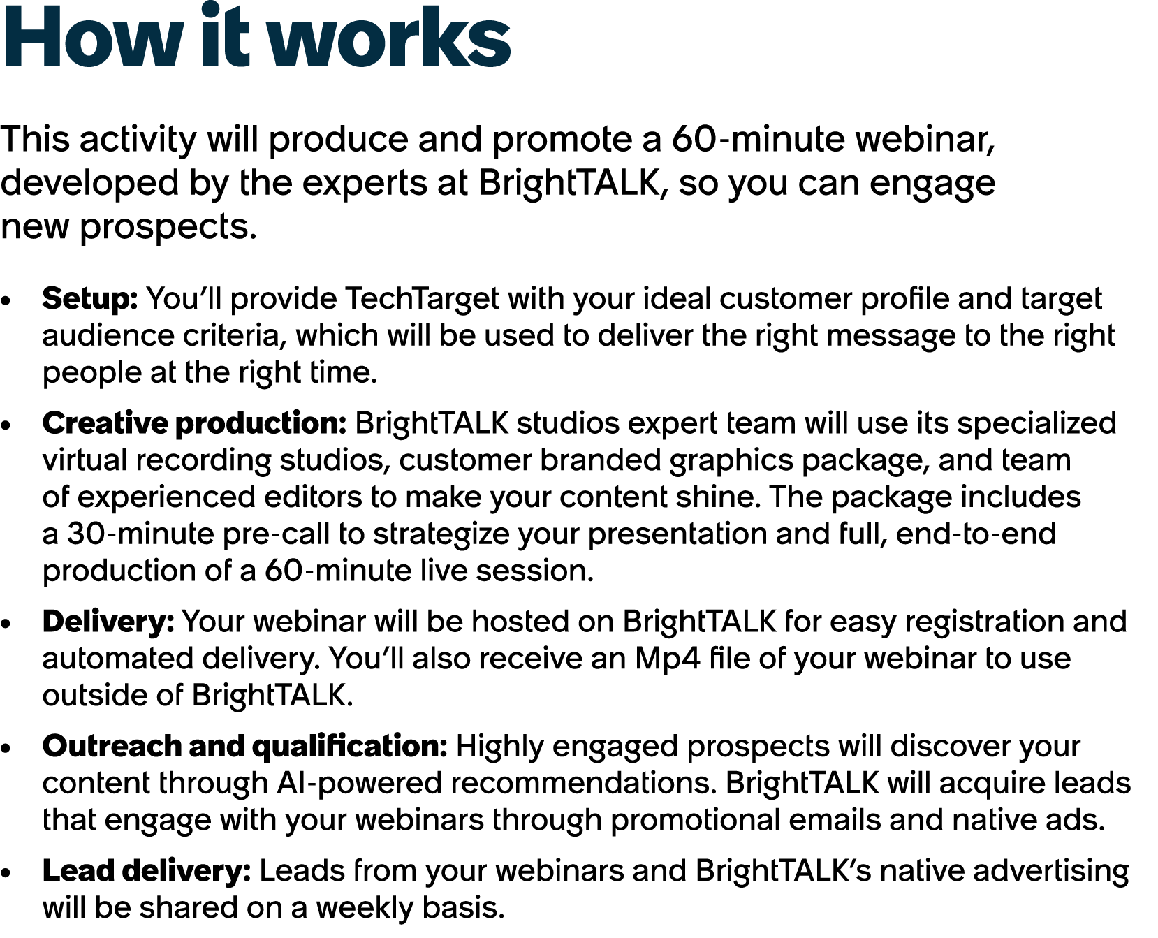 How it works This activity will produce and promote a 60 minute webinar, developed by the experts at BrightTALK, so y...