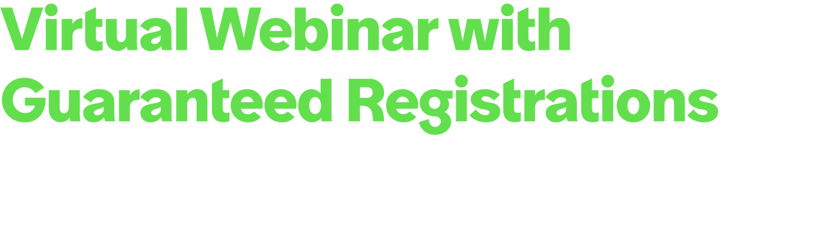 Virtual Webinar with Guaranteed Registrations Live webinar production and audience acquisition through telemarketing ...
