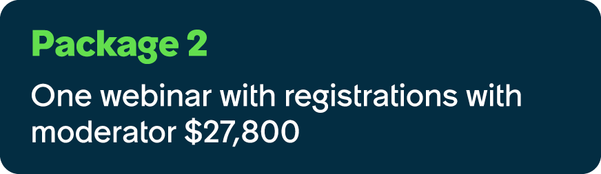 Package 2 One webinar with registrations with moderator $27,800 