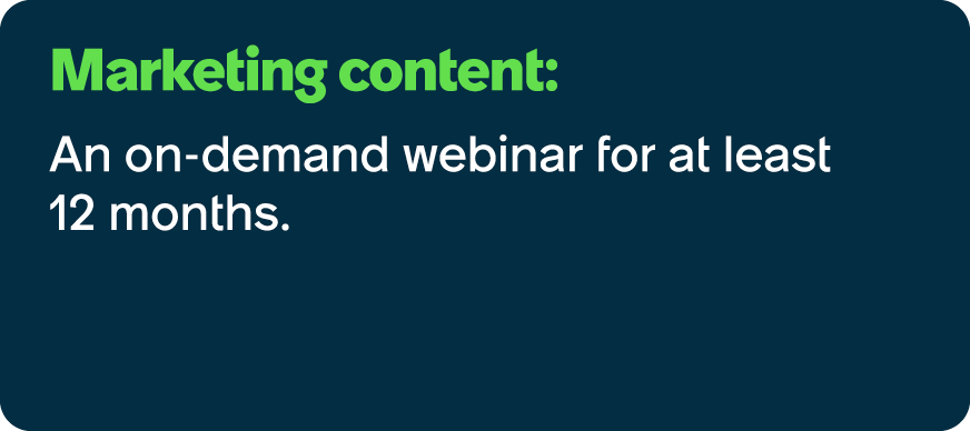 Marketing content: An on demand webinar for at least 12 months.