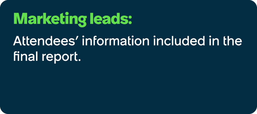 Marketing leads: Attendees’ information included in the final report.