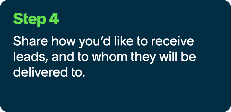 Step 4 Share how you’d like to receive leads, and to whom they will be delivered to.
