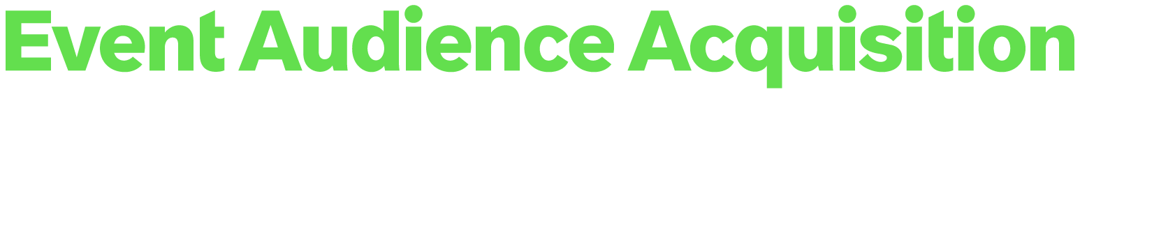 Event Audience Acquisition Drive registrations and attendance for your in person or virtual events by identifying, en...
